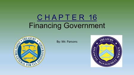 C H A P T E R 16 Financing Government By: Mr. Parsons.