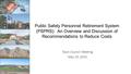 Public Safety Personnel Retirement System (PSPRS): An Overview and Discussion of Recommendations to Reduce Costs Town Council Meeting May 20, 2015.