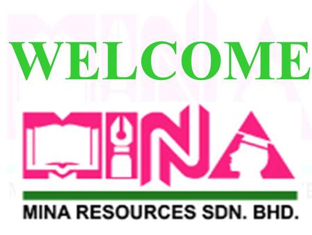 WELCOME MINA’S VISION TO BE A LEADING GLOBAL PROVIDER OF WORLD- CLASS EDUCATION, TRAINING, AND CONSULTANCY SERVICES.