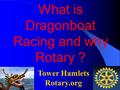 Tower Hamlets Rotary.org What is Dragonboat Racing and why Rotary ?