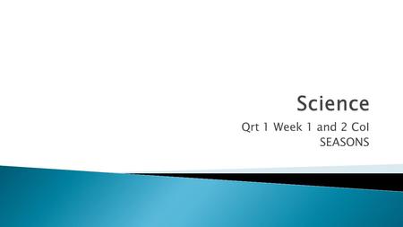 Qrt 1 Week 1 and 2 CoI SEASONS. Copy the Science Mission Statement on your own paper. The purpose of Denton Middle School Science department is to learn.