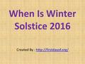 When Is Winter Solstice 2016 Created By :