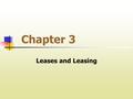 Chapter 3 Leases and Leasing. I. Lease - Definition LEASE is a contract which transfers possession from an owner (lessor) to a tenant (lessee). Since.