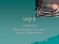 Unit 6 (1920-41) The Roaring 20’s and Great Depression.