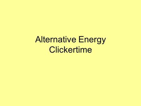 Alternative Energy Clickertime. Which of the following will fail to work in the case of a power failure 1.Passive solar heating 2.Active solar heating.