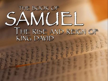 Originally one book Events take place roughly 1,000 years before Christ Transition from Theocracy to human monarchy Named after the first important character.