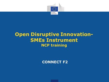 Open Disruptive Innovation- SMEs Instrument NCP training CONNECT F2.