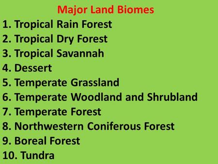 Major Land Biomes 1. Tropical Rain Forest 2. Tropical Dry Forest 3