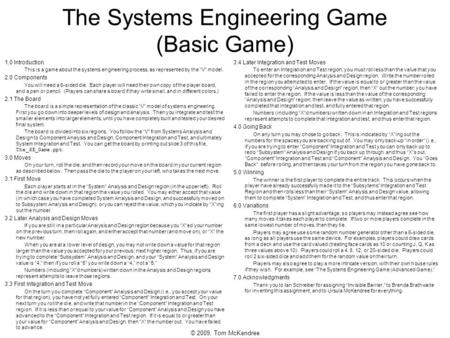 © 2009, Tom McKendree The Systems Engineering Game (Basic Game) 1.0 Introduction This is a game about the systems engineering process, as represented by.