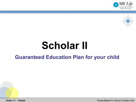 Exclusively, for your Child Scholar II Guaranteed Education Plan for your child.