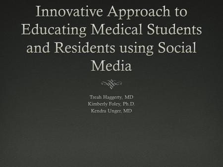 Objectives  Encourage education through a new format of utilizing social media within a primary care residency program.  Lead discussions through multiple.