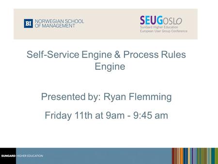 1 Middle East Users Group 2008 Self-Service Engine & Process Rules Engine Presented by: Ryan Flemming Friday 11th at 9am - 9:45 am.