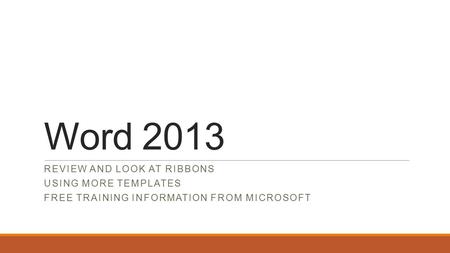 Word 2013 REVIEW AND LOOK AT RIBBONS USING MORE TEMPLATES FREE TRAINING INFORMATION FROM MICROSOFT.