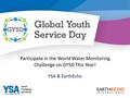 Participate in the World Water Monitoring Challenge on GYSD This Year! YSA & EarthEcho.