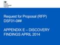 Request for Proposal (RFP) DSF01-0## APPENDIX E – DISCOVERY FINDINGS APRIL 2014.