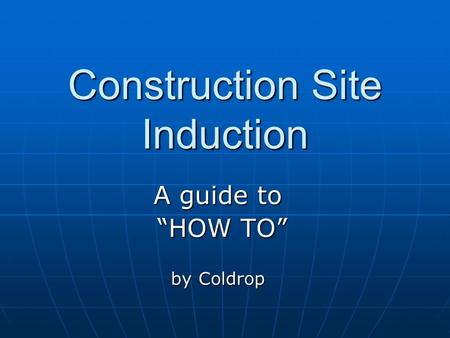 Construction Site Induction A guide to “HOW TO” “HOW TO” by Coldrop.