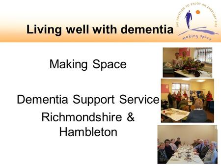 Making Space Dementia Support Service Richmondshire & Hambleton Living well with dementia.