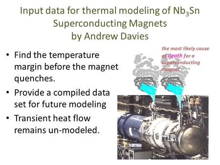 The most likely cause of death for a superconducting magnet Input data for thermal modeling of Nb 3 Sn Superconducting Magnets by Andrew Davies Find the.