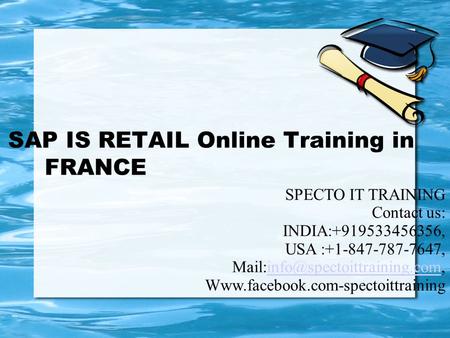 SAP IS RETAIL Online Training in FRANCE SPECTO IT TRAINING Contact us: INDIA:+919533456356, USA :+1-847-787-7647,