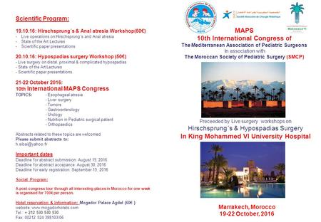 Marrakech, Morocco 19-22 October, 2016 Preceeded by Live surgery workshops on Hirschsprung´s & Hypospadias Surgery In King Mohammed VI University Hospital.