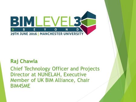 Raj Chawla Chief Technology Officer and Projects Director at NUNELAH, Executive Member of UK BIM Alliance, Chair BIM4SME.