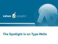 The Spotlight is on Type Wells. 2 WHAT IS IT? Users can analyze analogous well production, create a type profile for modelling new drills, and create.