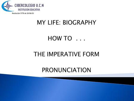 MY LIFE: BIOGRAPHY HOW TO... THE IMPERATIVE FORM PRONUNCIATION.