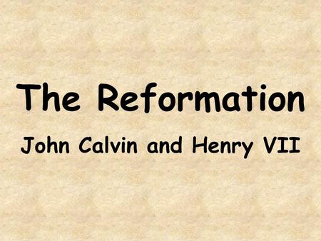 The Reformation John Calvin and Henry VII. The __________ was a movement to reform the corruption of the ______ Church. The second famous ________ leader.