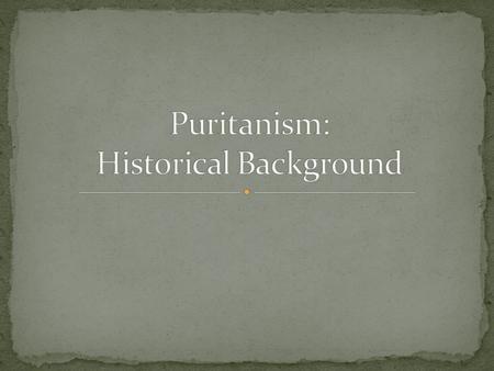 The movement began in England in the middle of the sixteenth century (1500s). Moved into the New England colonies by way of settlers in the New World.