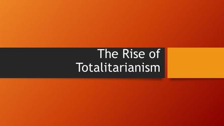 The Rise of Totalitarianism. What is Totalitarianism? Totalitarian state- a government that aims to control the political, economic, social, intellectual,