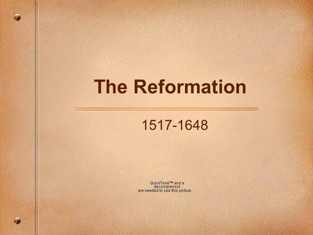 The Reformation 1517-1648. When, Who and What When: It began in 1517 Who: It was launched by Martin Luther What: The Protestant Reformation was a religious.