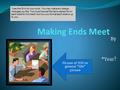 Making Ends Meet By *Year? 1 Picture of YOU or general “life” picture *Use this fill in for your work. You may make any design changes you like. You must.