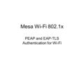 Mesa Wi-Fi 802.1x PEAP and EAP-TLS Authentication for Wi-Fi.