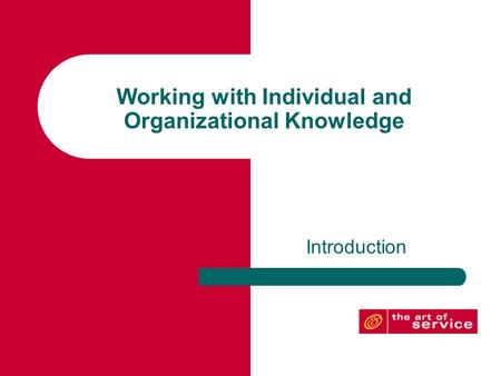 Working with Individual and Organizational Knowledge Introduction.