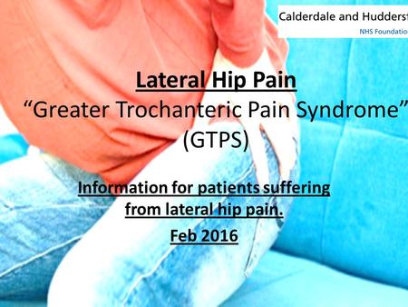 Lateral Hip Pain “Greater Trochanteric Pain Syndrome” (GTPS)