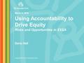 © 2016 THE EDUCATION TRUST Copyright 2016 The Education Trust Using Accountability to Drive Equity Risks and Opportunities in ESSA Daria Hall March 8,