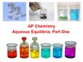 Aqueous Equilibria, Part One AP Chemistry. large K a : Weak Acids -- most acids are weak (i.e., only partially ionized) -- For a weak acid HX... HX(aq)