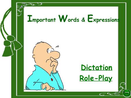 I mportant W ords & E xpressions Dictation Role-Play.