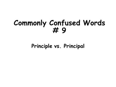 Commonly Confused Words # 9 Principle vs. Principal.