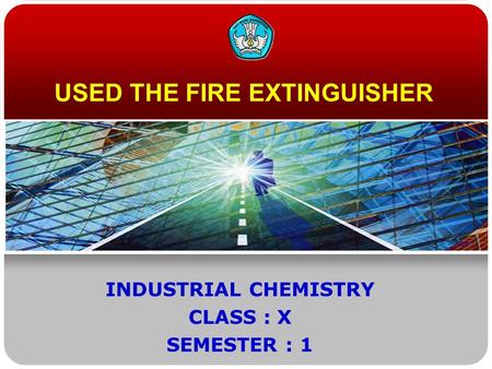 USED THE FIRE EXTINGUISHER INDUSTRIAL CHEMISTRY CLASS : X SEMESTER : 1.