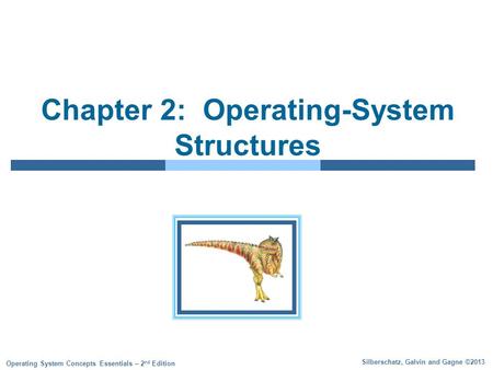 Silberschatz, Galvin and Gagne ©2013 Operating System Concepts Essentials – 2 nd Edition Chapter 2: Operating-System Structures.