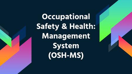 Occupational Safety & Health: Management System (OSH-MS)