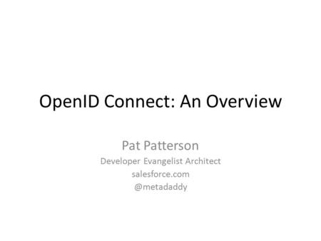 OpenID Connect: An Overview Pat Patterson Developer Evangelist Architect