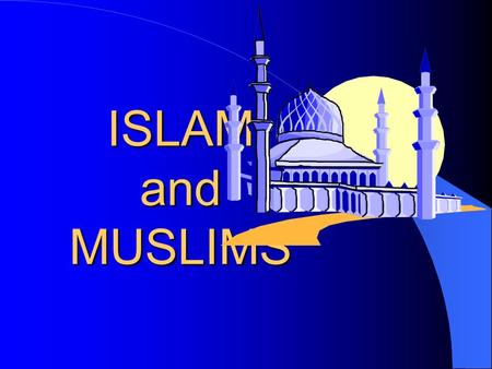 ISLAM and MUSLIMS. Islam and Muslims ISLAM means Submission - derived from ‘Silm’ or ‘Salam’ meaning PEACE. MUSLIM – a person who submits to One GOD: