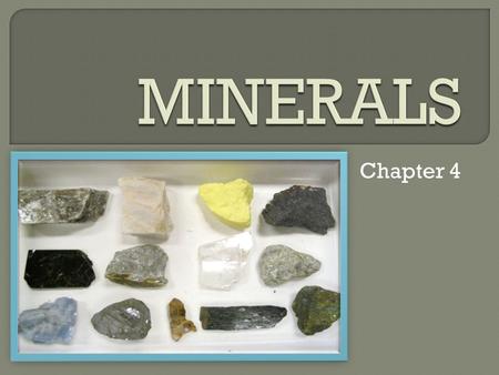 Chapter 4. Characteristics of a Mineral: Naturally occurring  Formed by natural processes Inorganic  Not living – never will be Solid with specific.