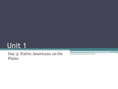 Unit 1 Day 3: Native Americans on the Plains. Questions of the Day: 1.How were American Indians pushed to the Great Plains and forced onto reservations?