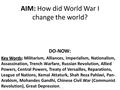 AIM: How did World War I change the world? DO-NOW: Key Words: Key Words: Militarism, Alliances, Imperialism, Nationalism, Assassination, Trench Warfare,