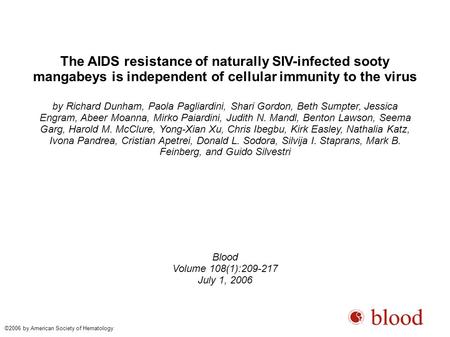 The AIDS resistance of naturally SIV-infected sooty mangabeys is independent of cellular immunity to the virus by Richard Dunham, Paola Pagliardini, Shari.