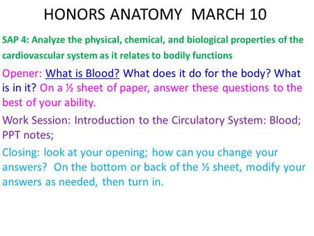 HONORS ANATOMY MARCH 10 SAP 4: Analyze the physical, chemical, and biological properties of the cardiovascular system as it relates to bodily functions.