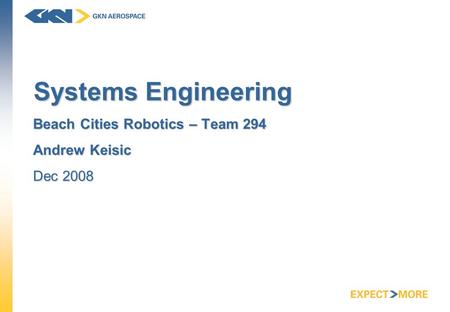 Systems Engineering Beach Cities Robotics – Team 294 Andrew Keisic Dec 2008.